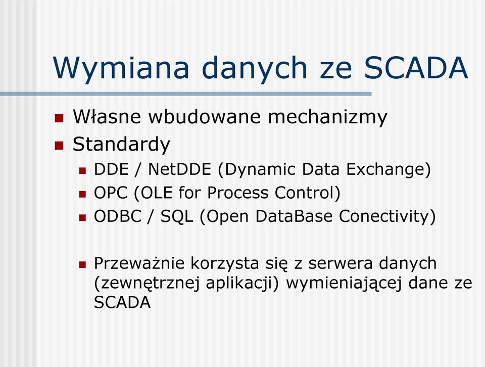 Control) ODBC / SQL (Open DataBase Conectivity) Przeważnie