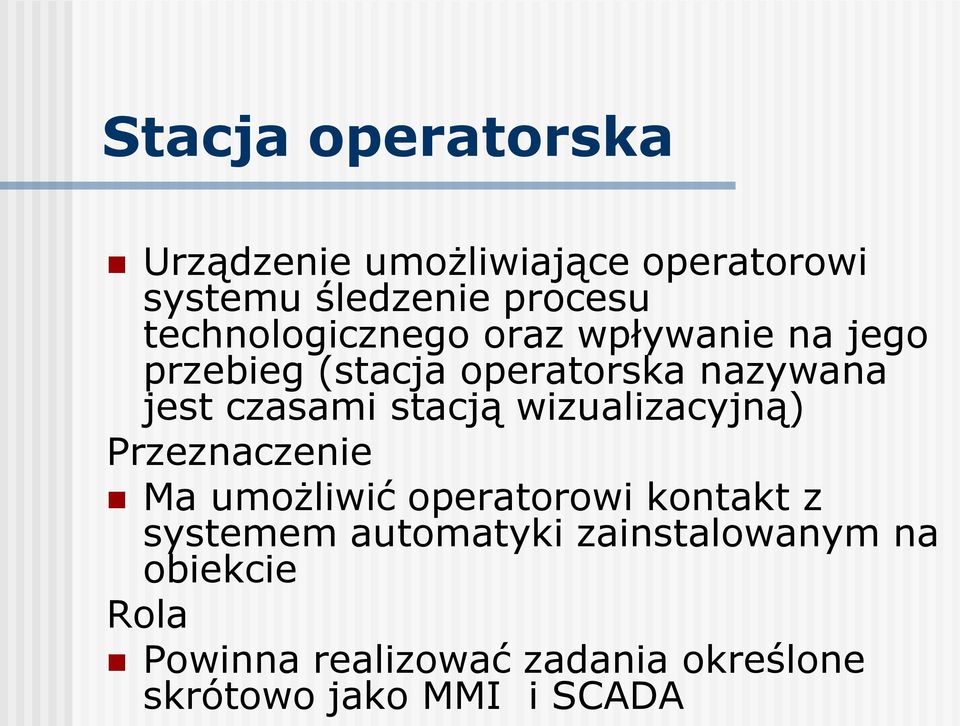 czasami stacją wizualizacyjną) Przeznaczenie Ma umożliwić operatorowi kontakt z systemem