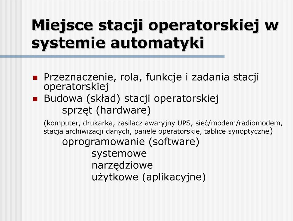 drukarka, zasilacz awaryjny UPS, sieć/modem/radiomodem, stacja archiwizacji danych, panele