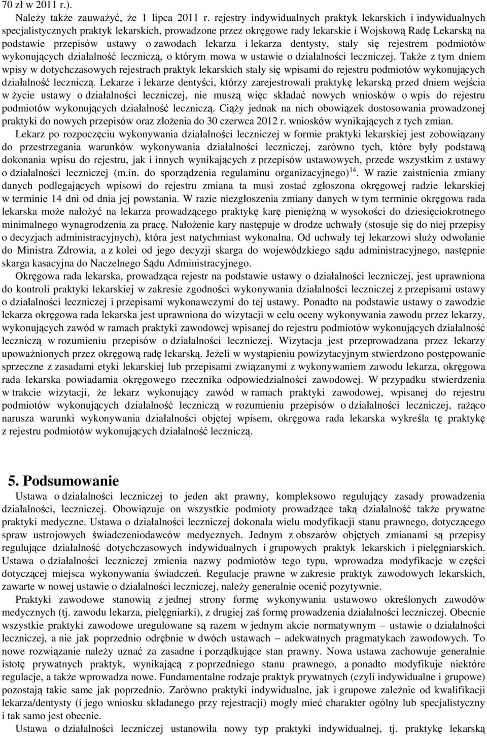 zawodach lekarza i lekarza dentysty, stały się rejestrem podmiotów wykonujących działalność leczniczą, o którym mowa w ustawie o działalności leczniczej.