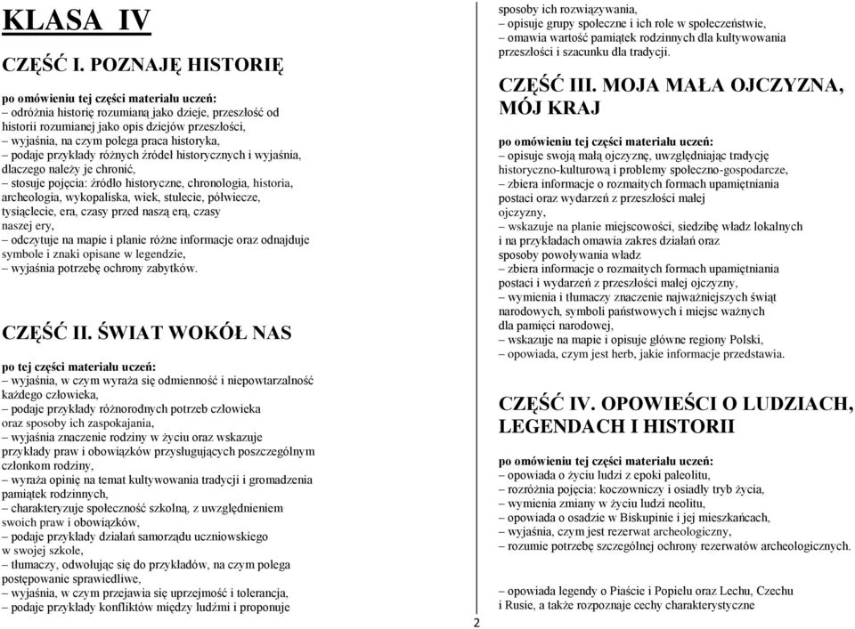 historycznych i wyjaśnia, dlaczego należy je chronić, stosuje pojęcia: źródło historyczne, chronologia, historia, archeologia, wykopaliska, wiek, stulecie, półwiecze, tysiąclecie, era, czasy przed