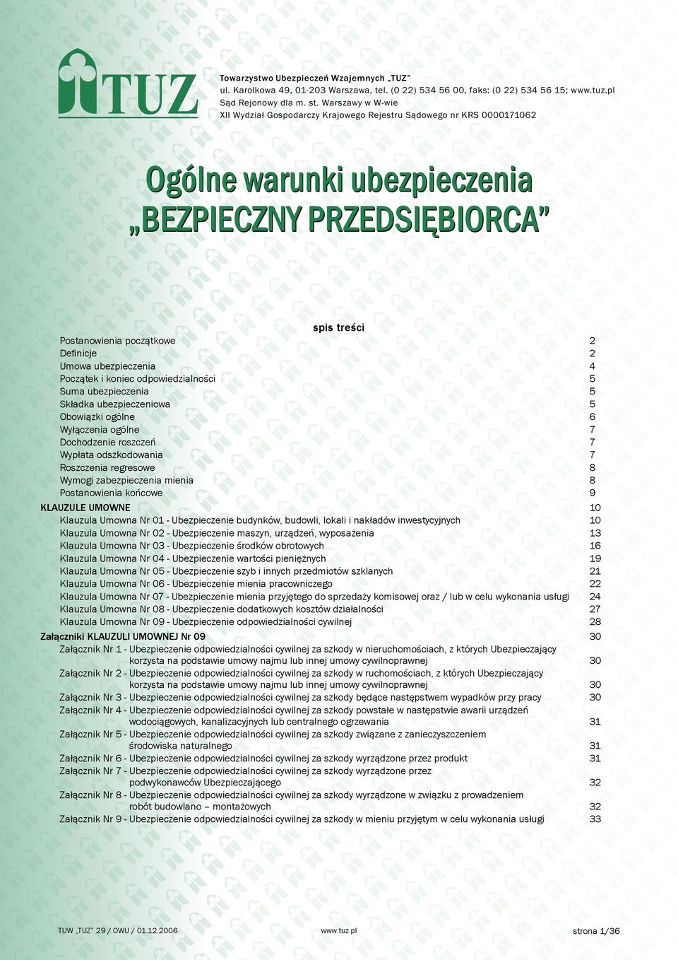 ubezpieczenia 4 Początek i koniec odpowiedzialności 5 Suma ubezpieczenia 5 Składka ubezpieczeniowa 5 Obowiązki ogólne 6 Wyłączenia ogólne 7 Dochodzenie roszczeń 7 Wypłata odszkodowania 7 Roszczenia