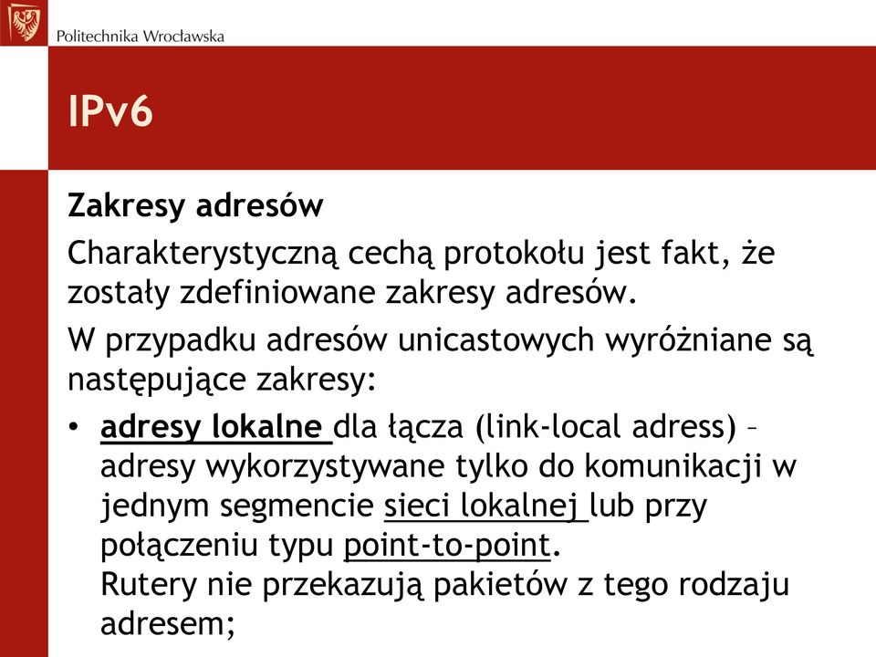 W przypadku adresów unicastowych wyróżniane są następujące zakresy: adresy lokalne dla łącza