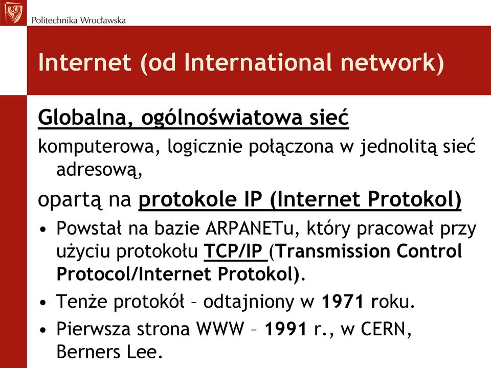 bazie ARPANETu, który pracował przy użyciu protokołu TCP/IP (Transmission Control