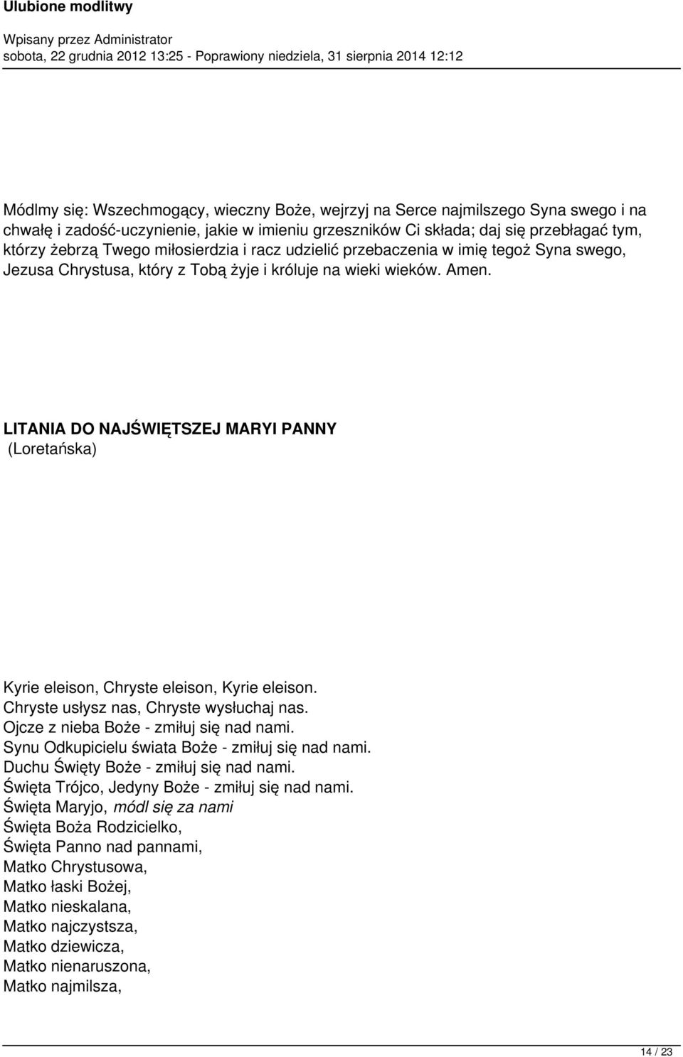 LITANIA DO NAJŚWIĘTSZEJ MARYI PANNY (Loretańska) Kyrie eleison, Chryste eleison, Kyrie eleison. Chryste usłysz nas, Chryste wysłuchaj nas. Ojcze z nieba Boże - zmiłuj się nad nami.