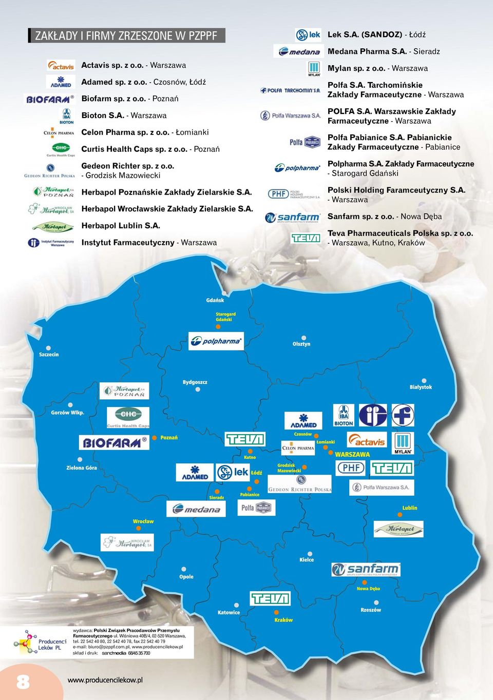 A. (SANDOZ) - Łódź Medana Pharma S.A. - Sieradz Mylan sp. z o.o. - Warszawa Polfa S.A. Tarchomińskie Zakłady Farmaceutyczne - Warszawa POLFA S.A. Warszawskie Zakłady Farmaceutyczne - Warszawa Polfa Pabianice S.