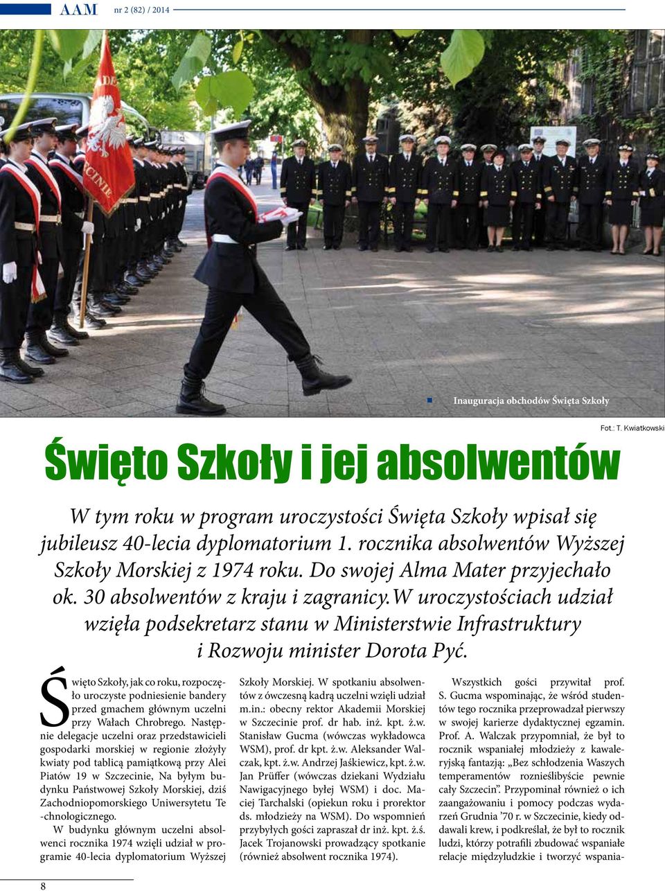 Do swojej Alma Mater przyjechało ok. 30 absolwentów z kraju i zagranicy.w uroczystościach udział wzięła podsekretarz stanu w Ministerstwie Infrastruktury i Rozwoju minister Dorota Pyć.