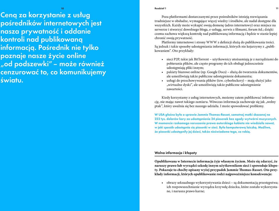 Rozdział 1 11 Poza platformami dostarczanymi przez pośredników istnieją rozwiązania trudniejsze w obsłudze, wymagające więcej wiedzy i środków, ale nadal dostępne dla wszystkich.