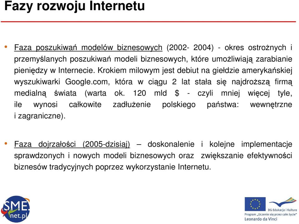 com, która w ciągu 2 lat stała się najdroŝszą firmą medialną świata (warta ok.