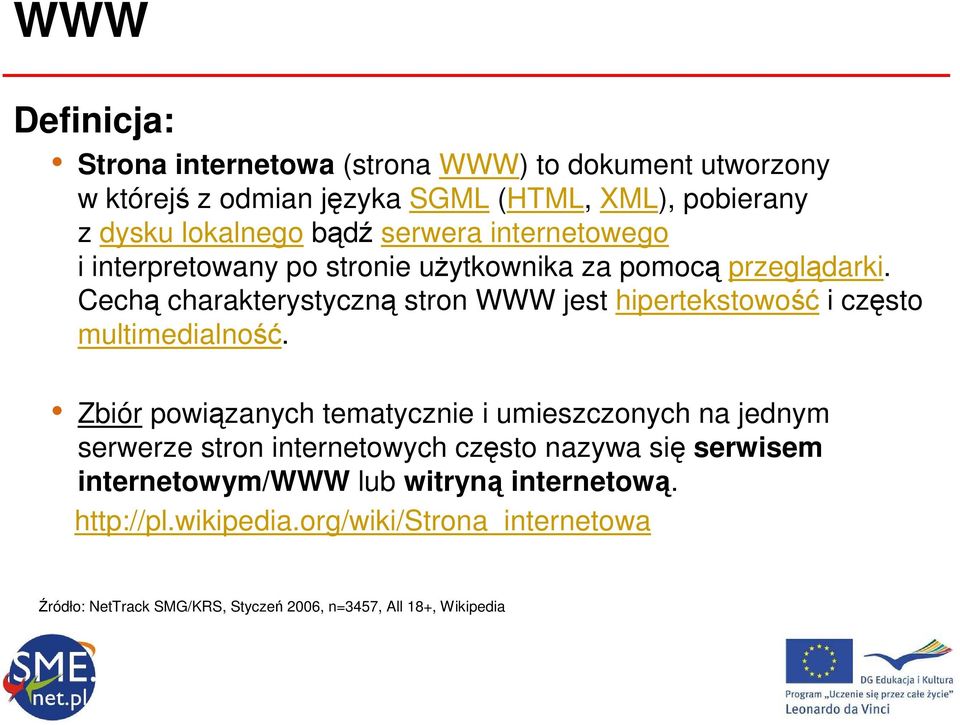 Cechą charakterystyczną stron WWW jest hipertekstowość i często multimedialność.