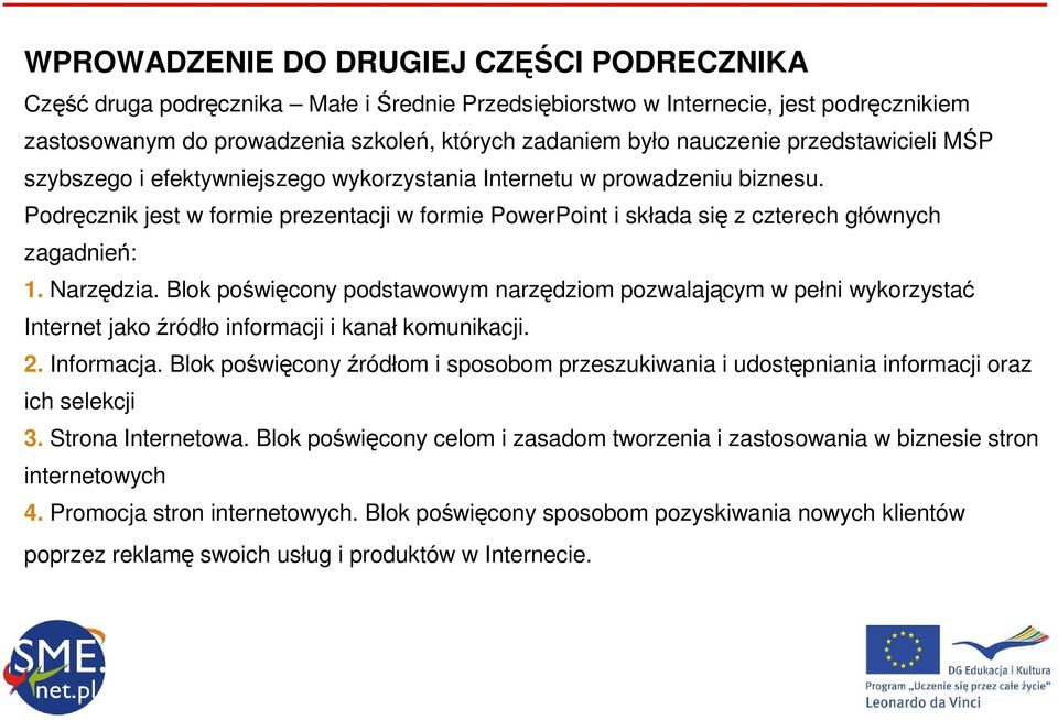 Podręcznik jest w formie prezentacji w formie PowerPoint i składa się z czterech głównych zagadnień: 1. Narzędzia.