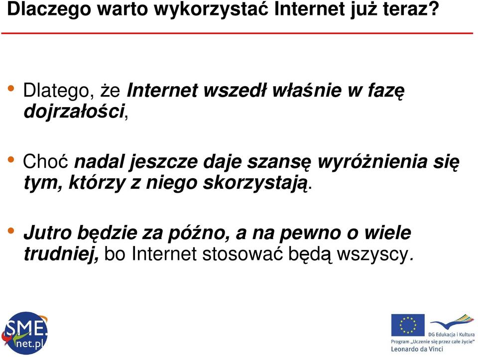 jeszcze daje szansę wyróŝnienia się tym, którzy z niego skorzystają.