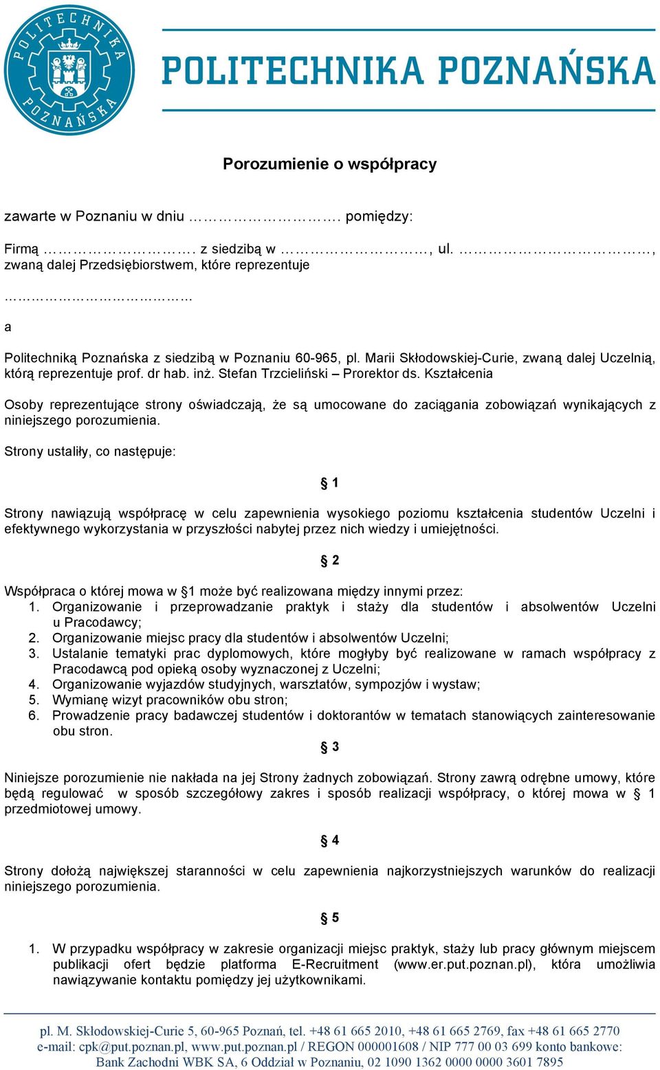 Kształcenia Osoby reprezentujące strony oświadczają, że są umocowane do zaciągania zobowiązań wynikających z niniejszego porozumienia.