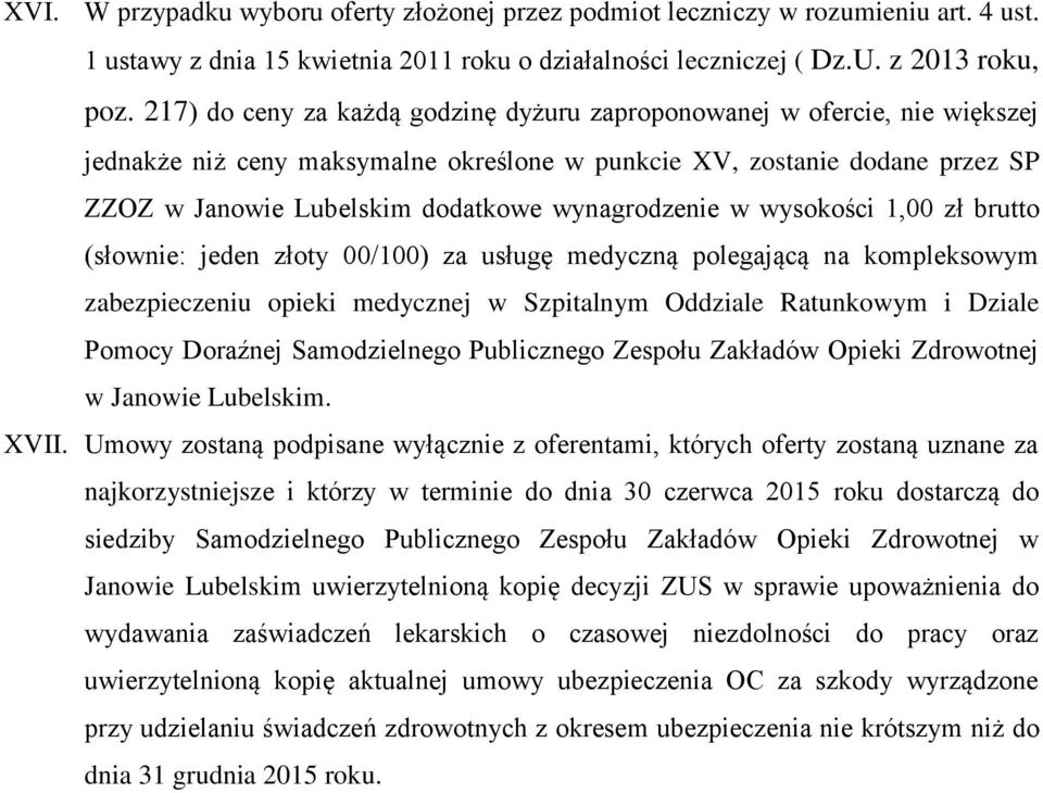 wynagrodzenie w wysokości 1,00 zł brutto (słownie: jeden złoty 00/100) za usługę medyczną polegającą na kompleksowym zabezpieczeniu opieki medycznej w Szpitalnym Oddziale Ratunkowym i Dziale Pomocy