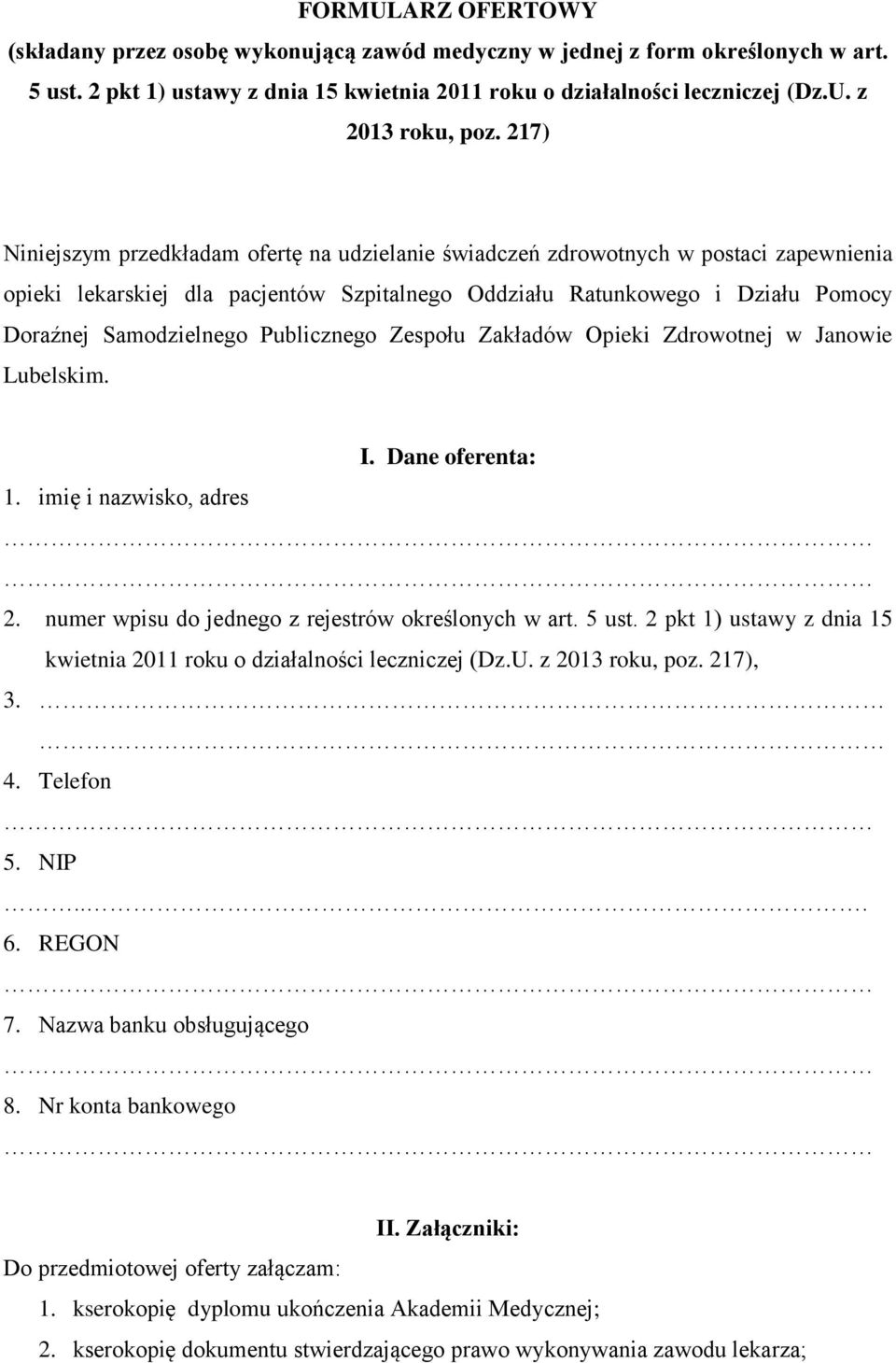 Publicznego Zespołu Zakładów Opieki Zdrowotnej w Janowie Lubelskim. I. Dane oferenta: 1. imię i nazwisko, adres 2. numer wpisu do jednego z rejestrów określonych w art. 5 ust.