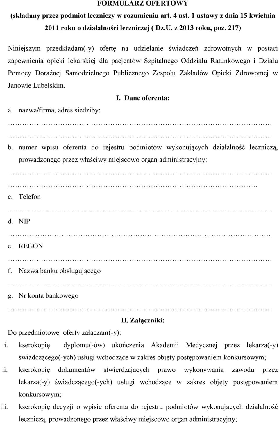 Samodzielnego Publicznego Zespołu Zakładów Opieki Zdrowotnej w Janowie Lubelskim. I. Dane oferenta: a. nazwa/firma, adres siedziby: b.