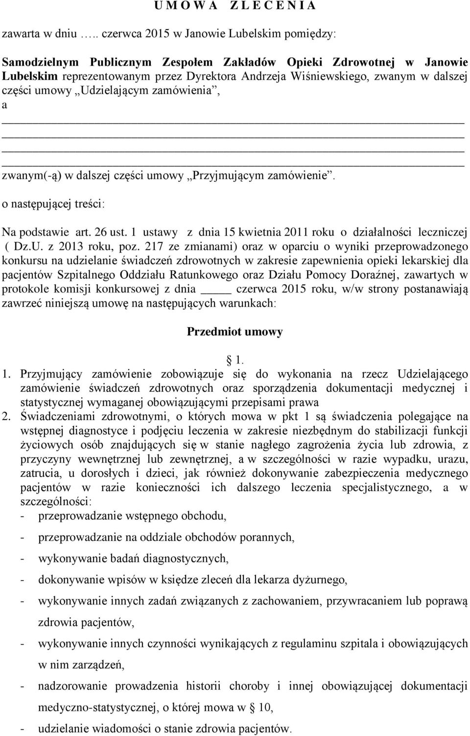 części umowy Udzielającym zamówienia, a zwanym(-ą) w dalszej części umowy Przyjmującym zamówienie. o następującej treści: Na podstawie art. 26 ust.