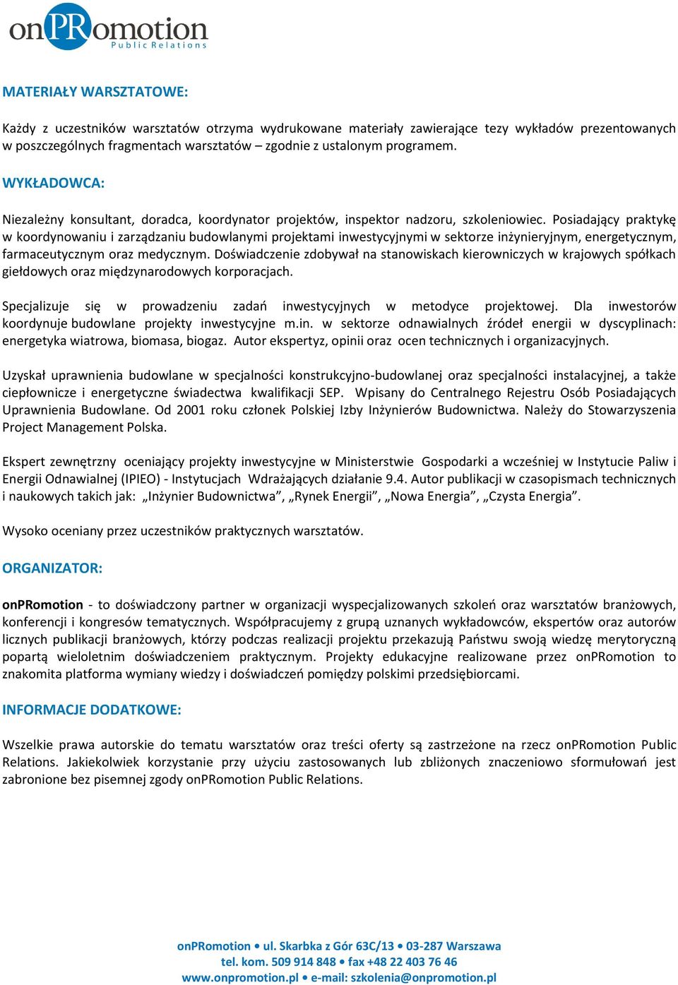 Posiadający praktykę w koordynowaniu i zarządzaniu budowlanymi projektami inwestycyjnymi w sektorze inżynieryjnym, energetycznym, farmaceutycznym oraz medycznym.