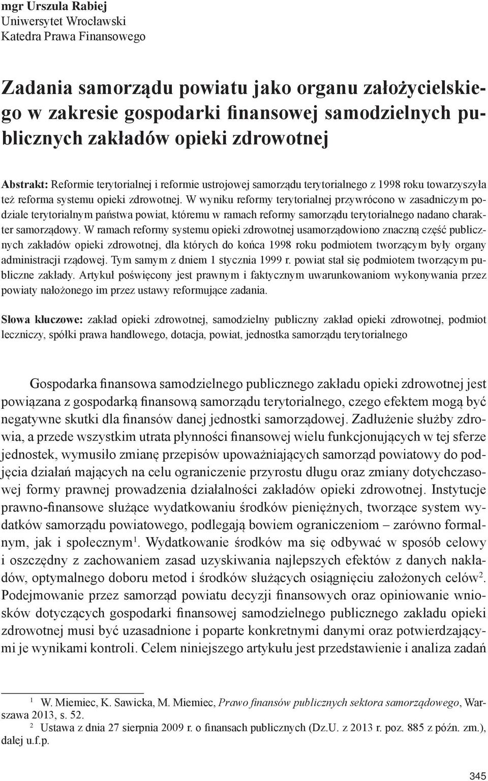 W wyniku reformy terytorialnej przywrócono w zasadniczym podziale terytorialnym państwa powiat, któremu w ramach reformy samorządu terytorialnego nadano charakter samorządowy.