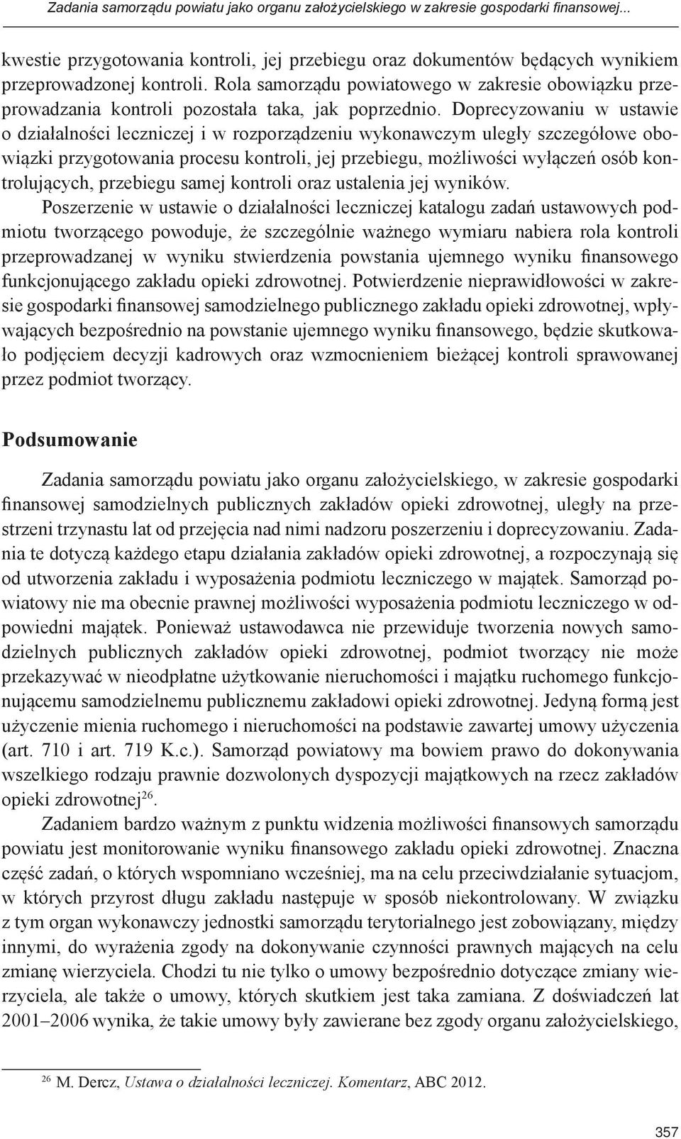 Doprecyzowaniu w ustawie o działalności leczniczej i w rozporządzeniu wykonawczym uległy szczegółowe obowiązki przygotowania procesu kontroli, jej przebiegu, możliwości wyłączeń osób kontrolujących,