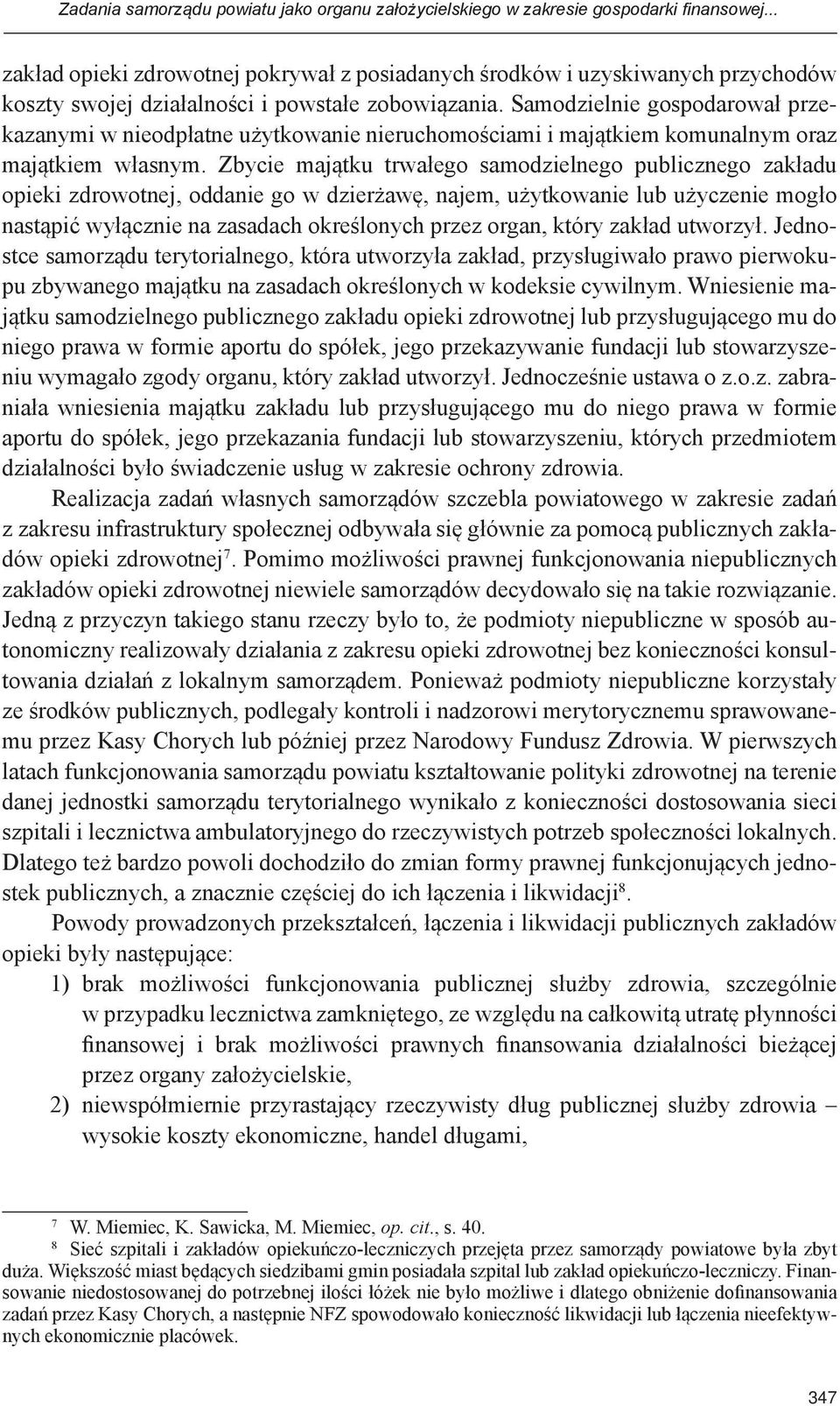 Samodzielnie gospodarował przekazanymi w nieodpłatne użytkowanie nieruchomościami i majątkiem komunalnym oraz majątkiem własnym.