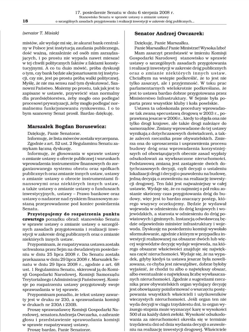 Misiak) mistów, ale wydaje mi siê, e akurat bank centralny w Polsce jest instytucj¹ zaufania publicznego, doœæ wa n¹, niezale nie od osób nim zarz¹dzaj¹cych, i po prostu nie wypada nawet mieszaæ w