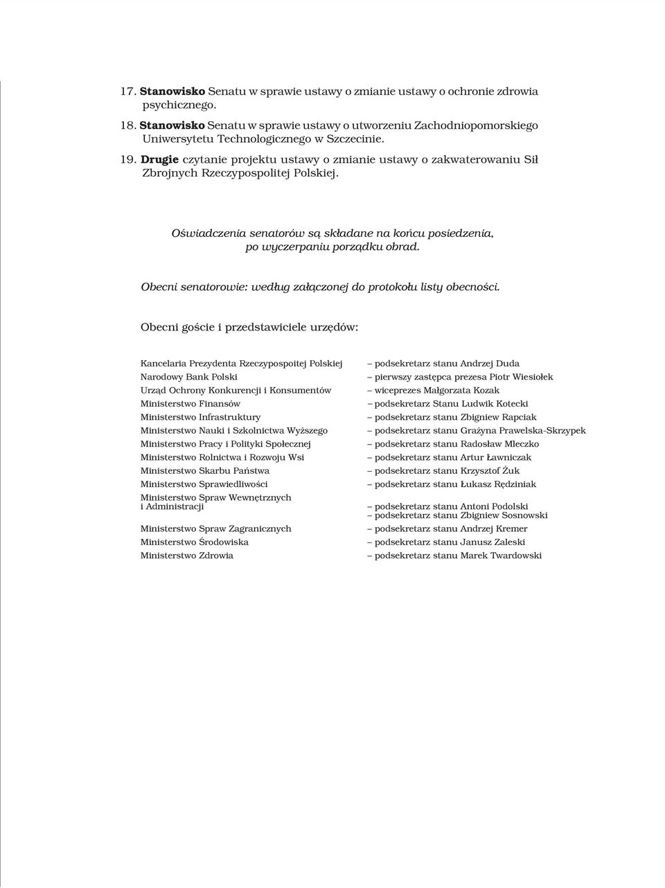 Drugie czytanie projektu ustawy o zmianie ustawy o zakwaterowaniu Si³ Zbrojnych Rzeczypospolitej Polskiej. Oœwiadczenia senatorów s¹ sk³adane na koñcu posiedzenia, po wyczerpaniu porz¹dku obrad.