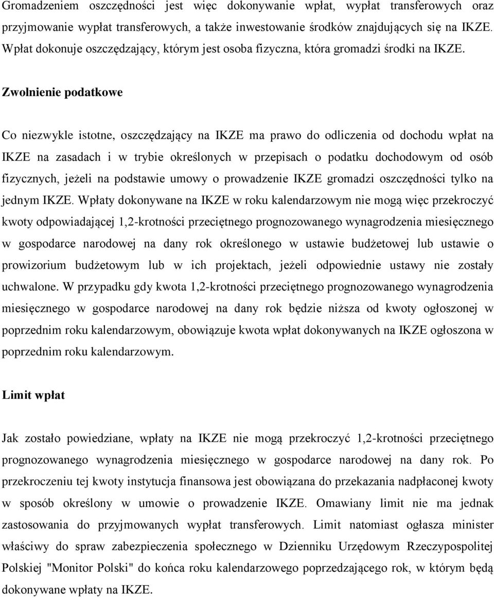 Zwolnienie podatkowe Co niezwykle istotne, oszczędzający na IKZE ma prawo do odliczenia od dochodu wpłat na IKZE na zasadach i w trybie określonych w przepisach o podatku dochodowym od osób