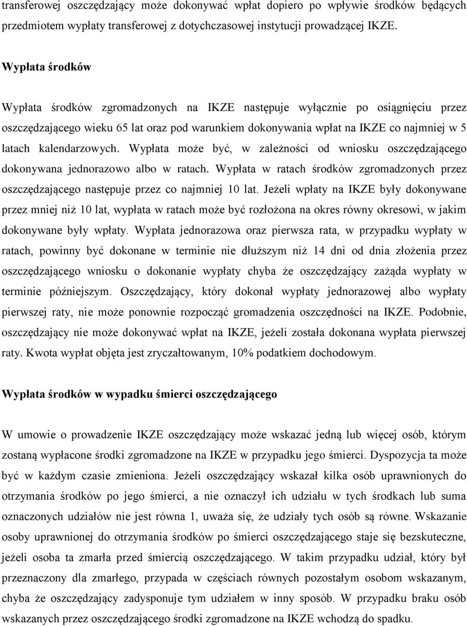 kalendarzowych. Wypłata może być, w zależności od wniosku oszczędzającego dokonywana jednorazowo albo w ratach.