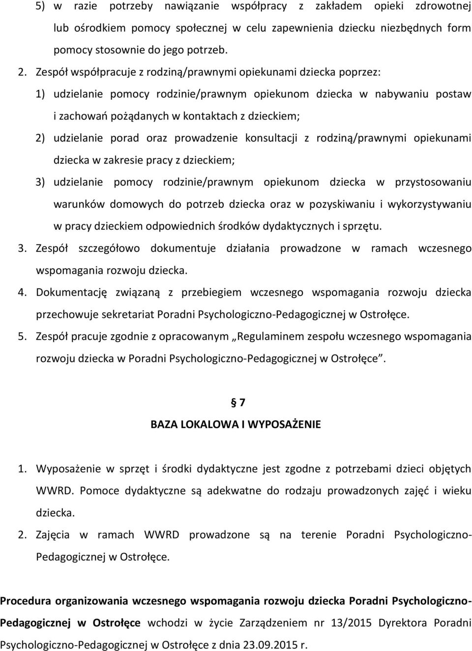 udzielanie porad oraz prowadzenie konsultacji z rodziną/prawnymi opiekunami dziecka w zakresie pracy z dzieckiem; 3) udzielanie pomocy rodzinie/prawnym opiekunom dziecka w przystosowaniu warunków