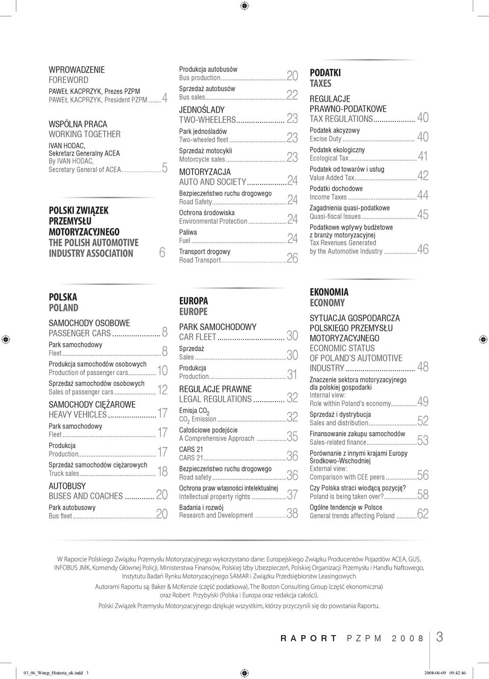 ..8 Produkcja samochodów osobowych. Production of passenger cars...1 Sprzedaż samochodów osobowych. Sales of passenger cars...12 SAMOCHODY CIĘŻAROWE. HEAVY VEHICLES...17 Park samochodowy. Fleet.