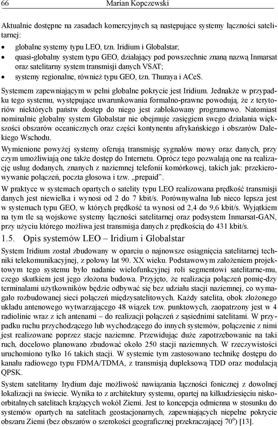 Thuraya i ACeS. Systemem zapewniającym w pełni globalne pokrycie jest Iridium.