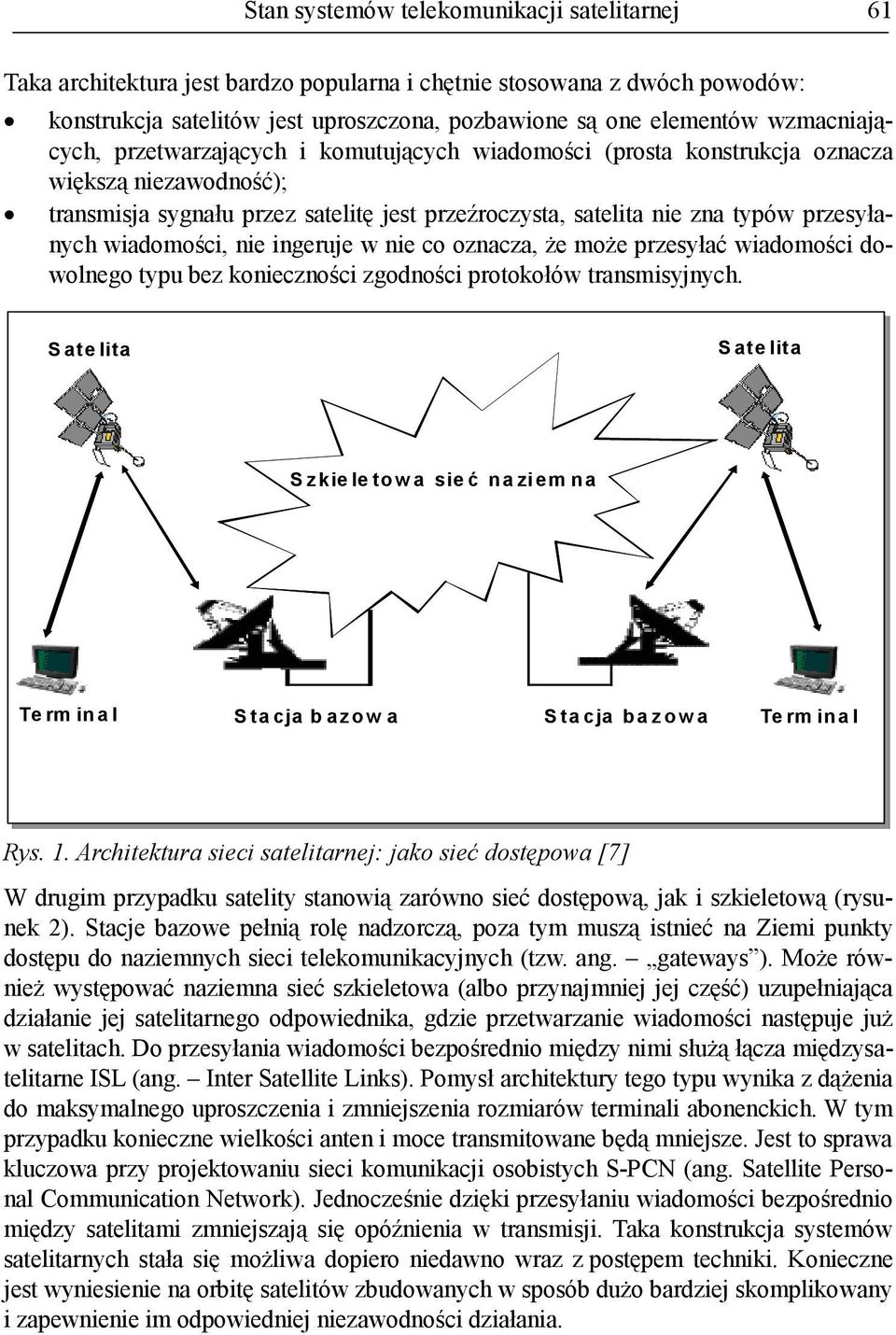 wiadomości, nie ingeruje w nie co oznacza, Ŝe moŝe przesyłać wiadomości dowolnego typu bez konieczności zgodności protokołów transmisyjnych.