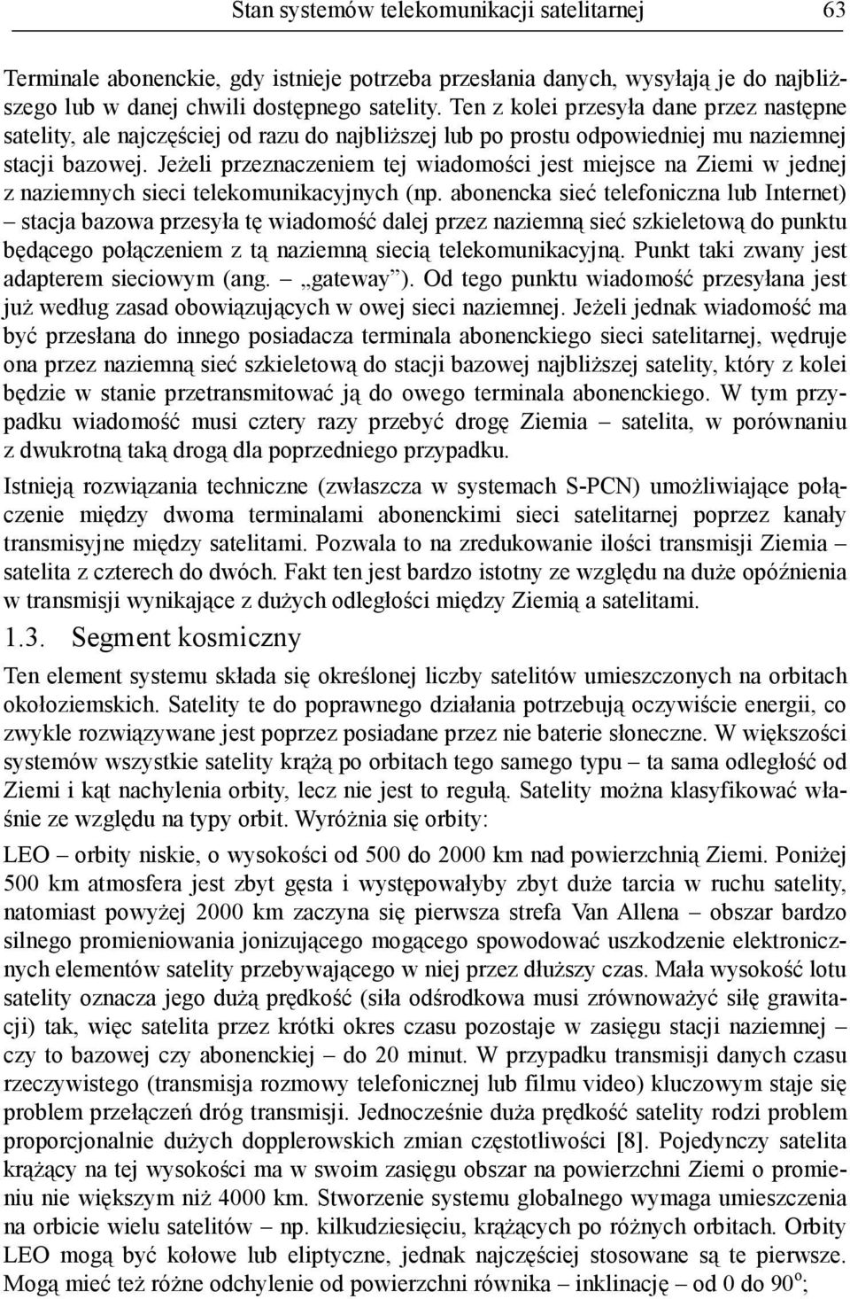 JeŜeli przeznaczeniem tej wiadomości jest miejsce na Ziemi w jednej z naziemnych sieci telekomunikacyjnych (np.