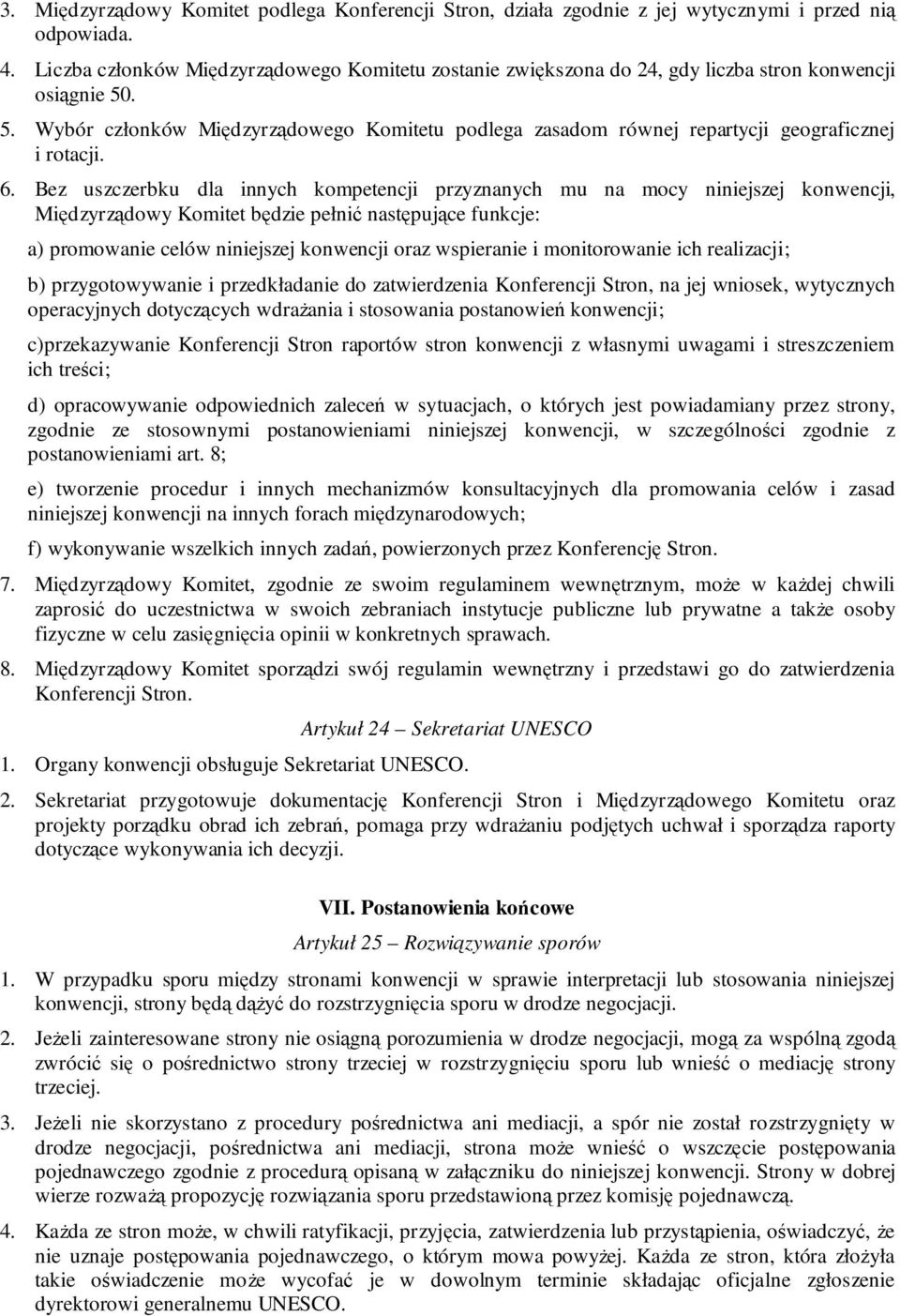 . 5. Wybór członków Międzyrządowego Komitetu podlega zasadom równej repartycji geograficznej i rotacji. 6.