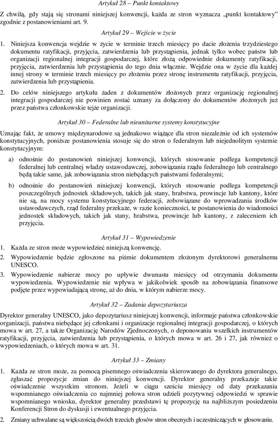 organizacji regionalnej integracji gospodarczej, które złoŝą odpowiednie dokumenty ratyfikacji, przyjęcia, zatwierdzenia lub przystąpienia do tego dnia włącznie.