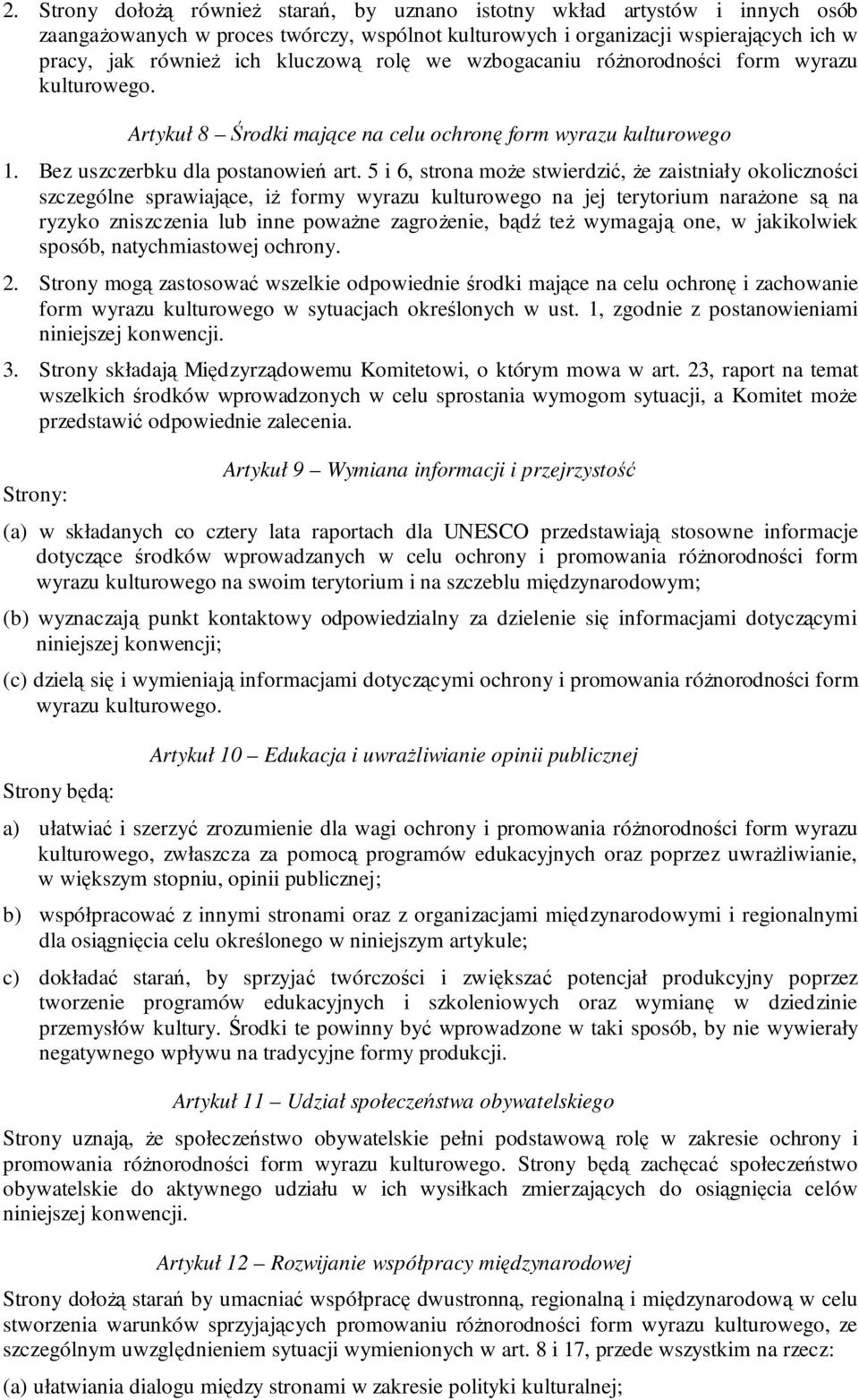 5 i 6, strona moŝe stwierdzić, Ŝe zaistniały okoliczności szczególne sprawiające, iŝ formy wyrazu kulturowego na jej terytorium naraŝone są na ryzyko zniszczenia lub inne powaŝne zagroŝenie, bądź teŝ