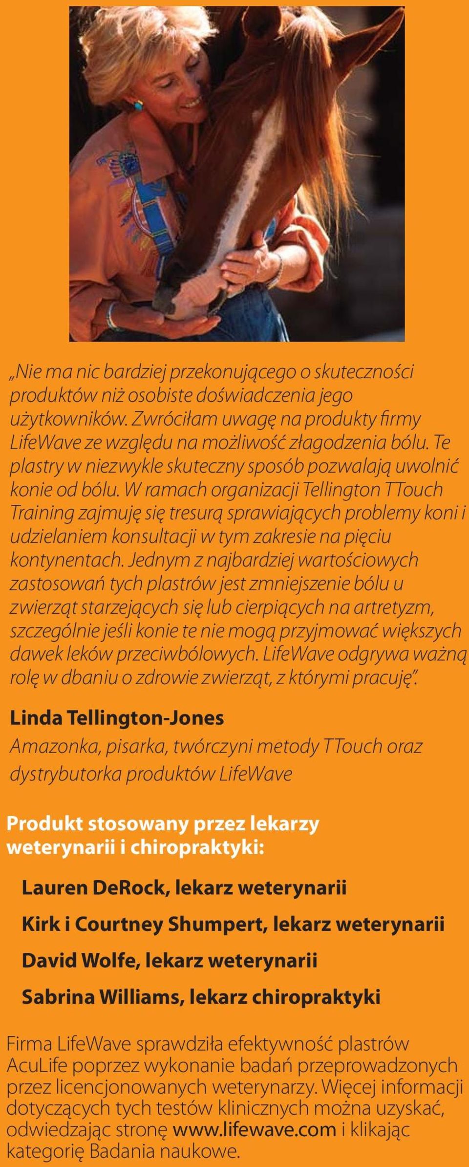 W ramach organizacji Tellington TTouch Training zajmuję się tresurą sprawiających problemy koni i udzielaniem konsultacji w tym zakresie na pięciu kontynentach.