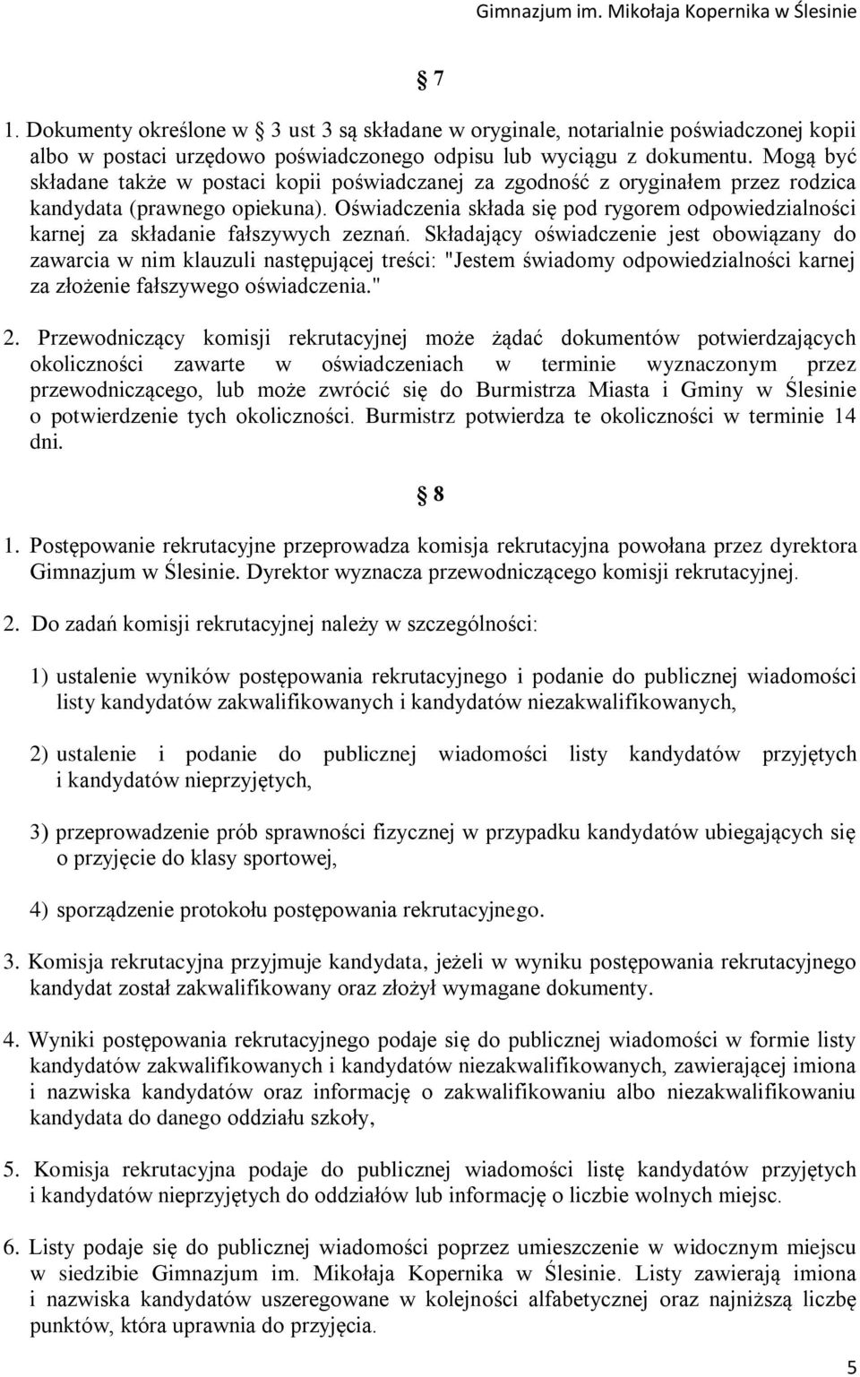 Oświadczenia składa się pod rygorem odpowiedzialności karnej za składanie fałszywych zeznań.