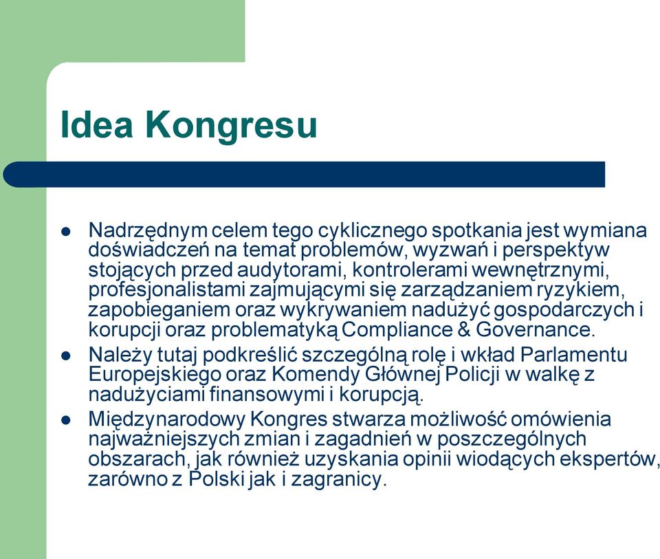 Governance. Należy tutaj podkreślić szczególną rolę i wkład Parlamentu Europejskiego oraz Komendy Głównej Policji w walkę z nadużyciami finansowymi i korupcją.