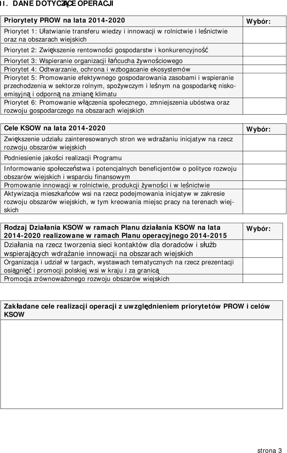 gospodarowania zasobami i wspieranie przechodzenia w sektorze rolnym, spo ywczym i le nym na gospodark niskoemisyjn i odporn na zmian klimatu Priorytet 6: Promowanie w czenia spo ecznego,