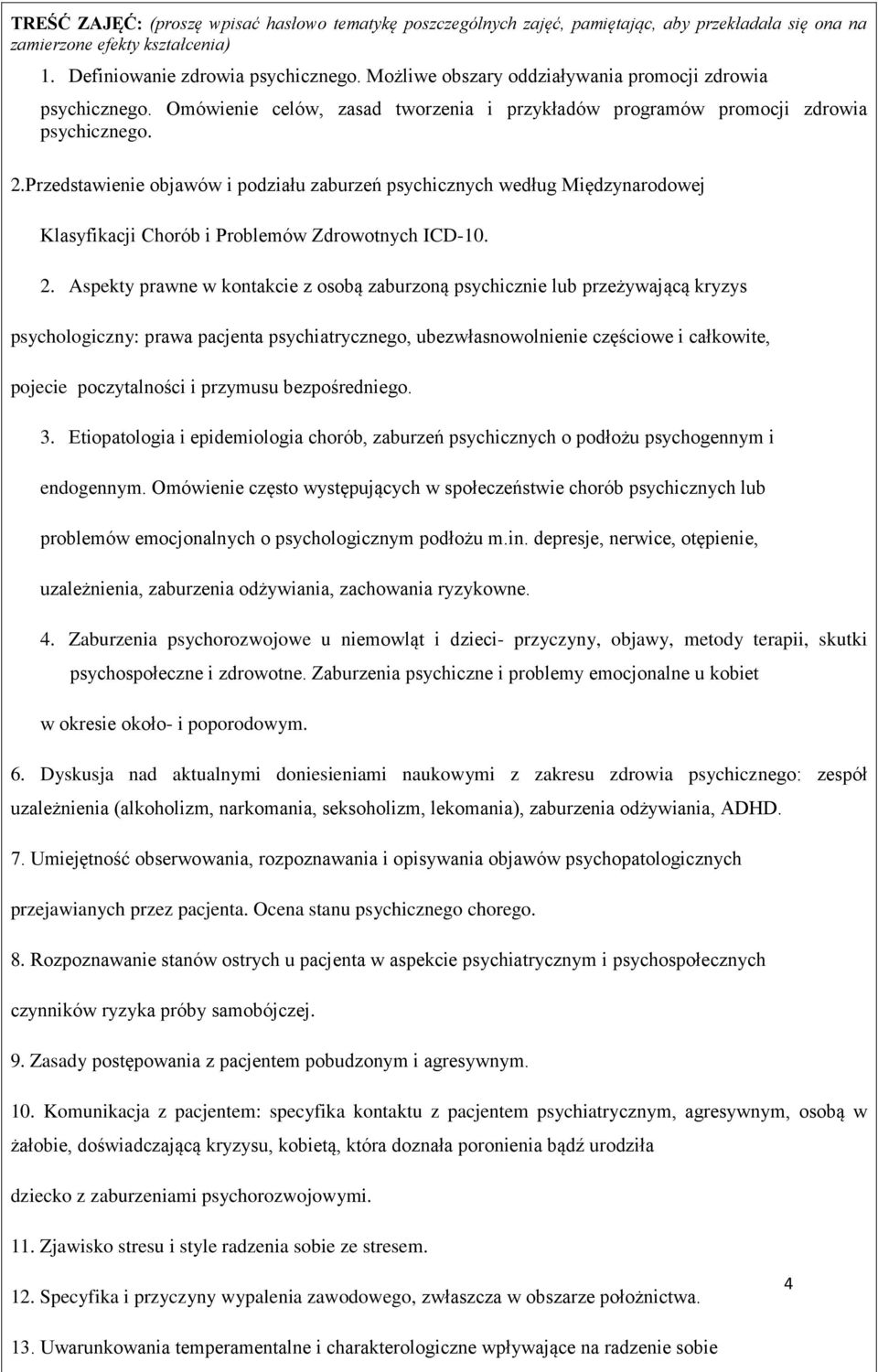 Przedstawienie objawów i podziału zaburzeń psychicznych według Międzynarodowej Klasyfikacji Chorób i Problemów Zdrowotnych ICD-10. 2.