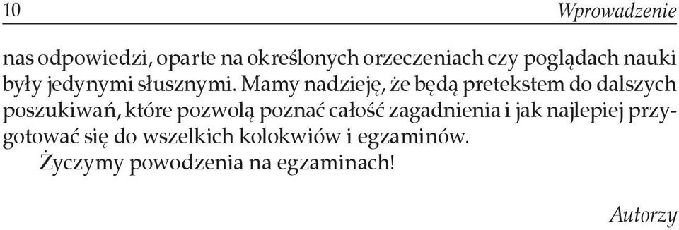 Mamy nadzieję, że będą pretekstem do dalszych poszukiwań, które pozwolą poznać