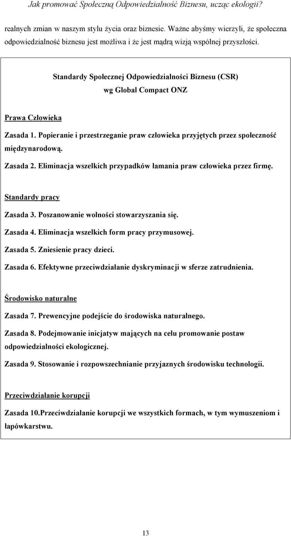 Eliminacja wszelkich przypadków łamania praw człowieka przez firmę. Standardy pracy Zasada 3. Poszanowanie wolności stowarzyszania się. Zasada 4. Eliminacja wszelkich form pracy przymusowej. Zasada 5.