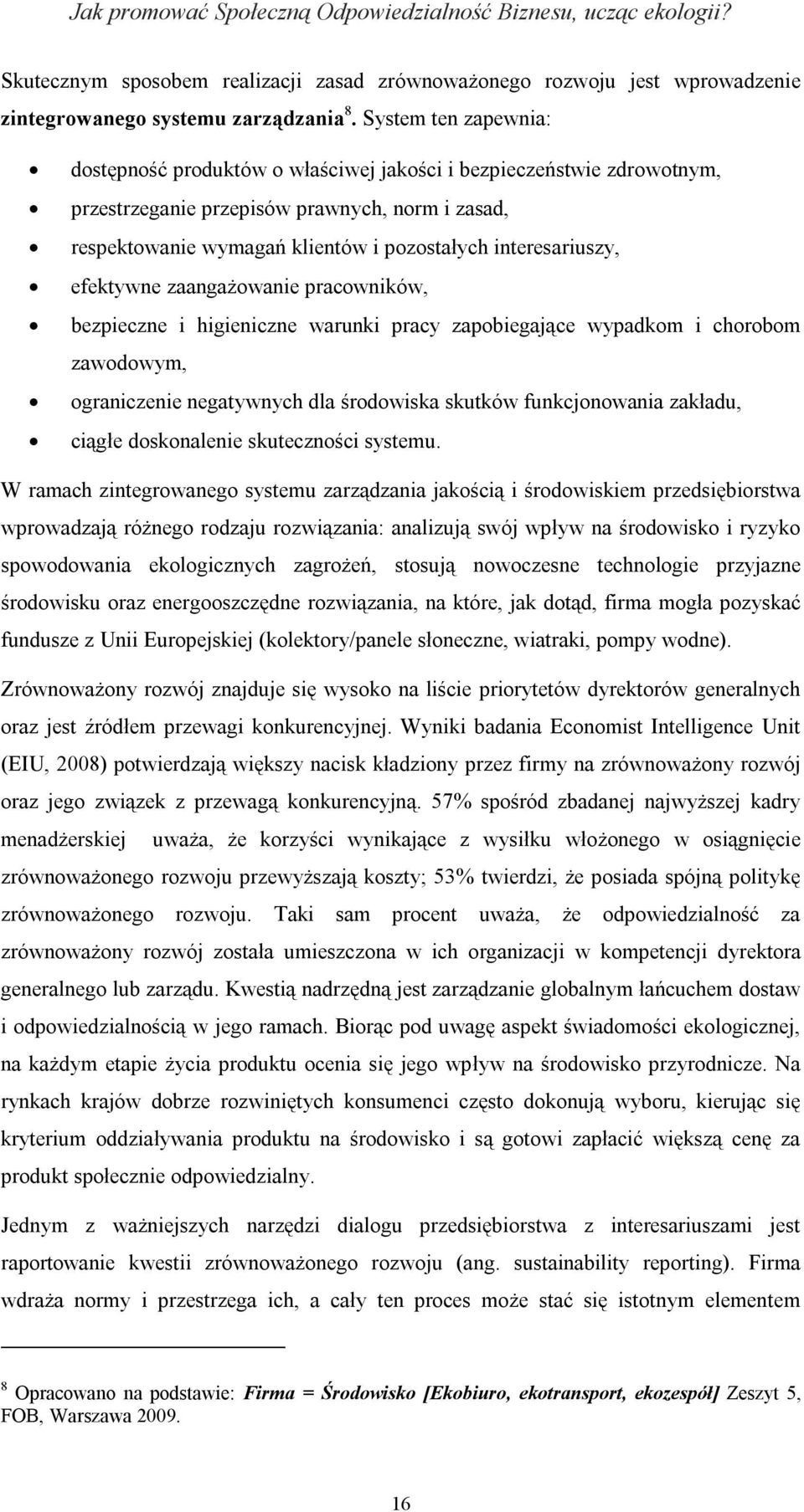 interesariuszy, efektywne zaangażowanie pracowników, bezpieczne i higieniczne warunki pracy zapobiegające wypadkom i chorobom zawodowym, ograniczenie negatywnych dla środowiska skutków funkcjonowania