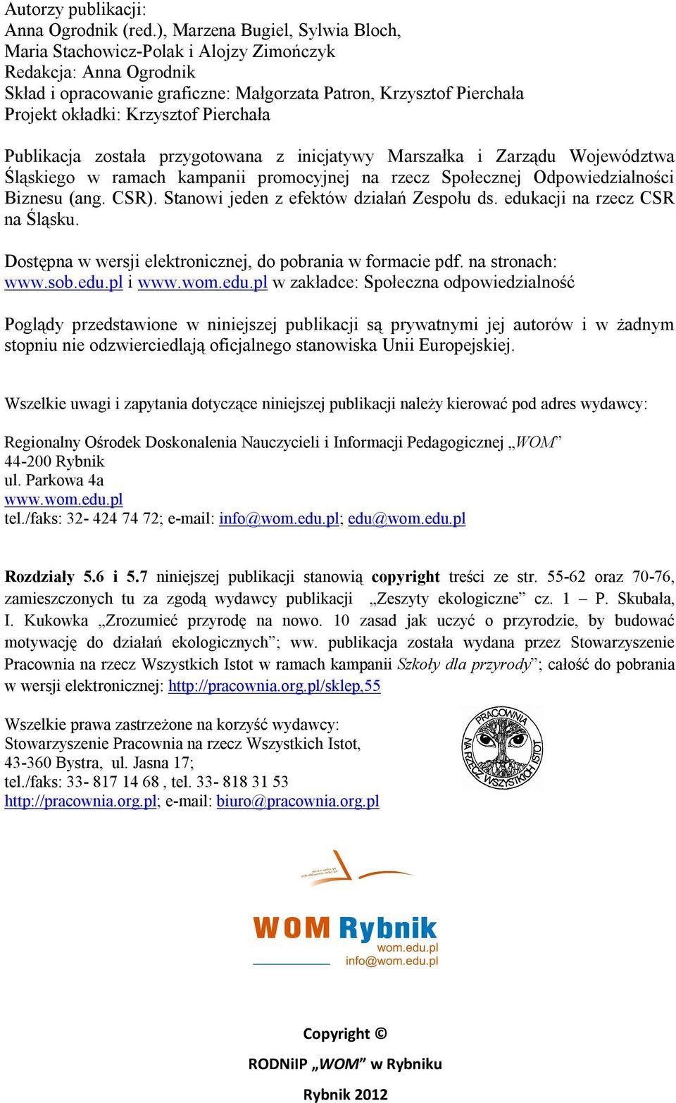 Pierchała Publikacja została przygotowana z inicjatywy Marszałka i Zarządu Województwa Śląskiego w ramach kampanii promocyjnej na rzecz Społecznej Odpowiedzialności Biznesu (ang. CSR).