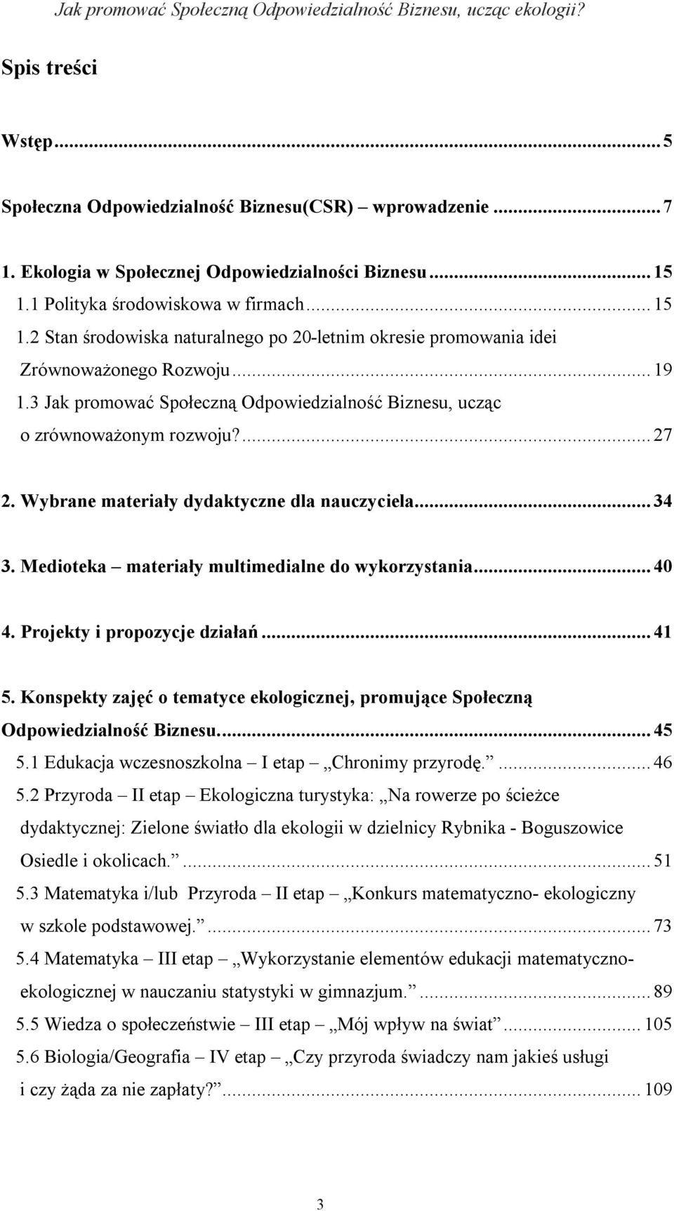 3 Jak promować Społeczną Odpowiedzialność Biznesu, ucząc o zrównoważonym rozwoju?... 27 2. Wybrane materiały dydaktyczne dla nauczyciela... 34 3. Medioteka materiały multimedialne do wykorzystania.