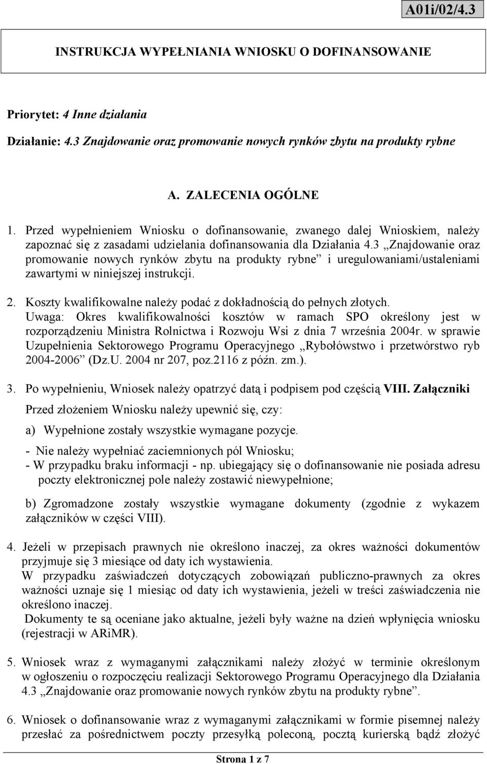 3 Znajdowanie oraz promowanie nowych rynków zbytu na produkty rybne i uregulowaniami/ustaleniami zawartymi w niniejszej instrukcji. 2.