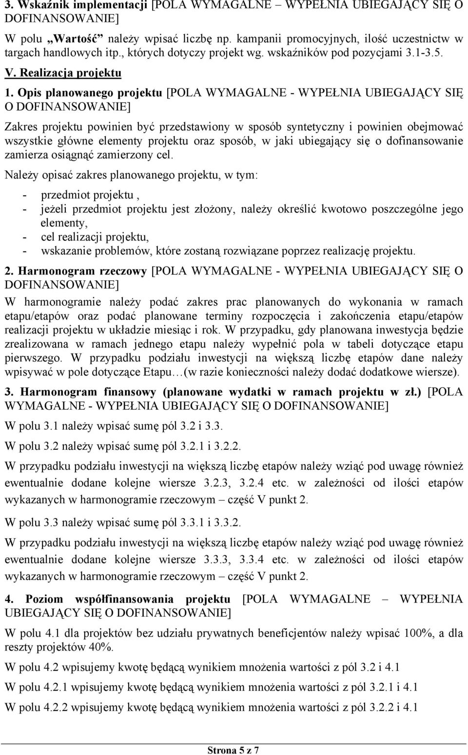 Opis planowanego projektu [POLA WYMAGALNE - WYPEŁNIA UBIEGAJĄCY SIĘ O Zakres projektu powinien być przedstawiony w sposób syntetyczny i powinien obejmować wszystkie główne elementy projektu oraz