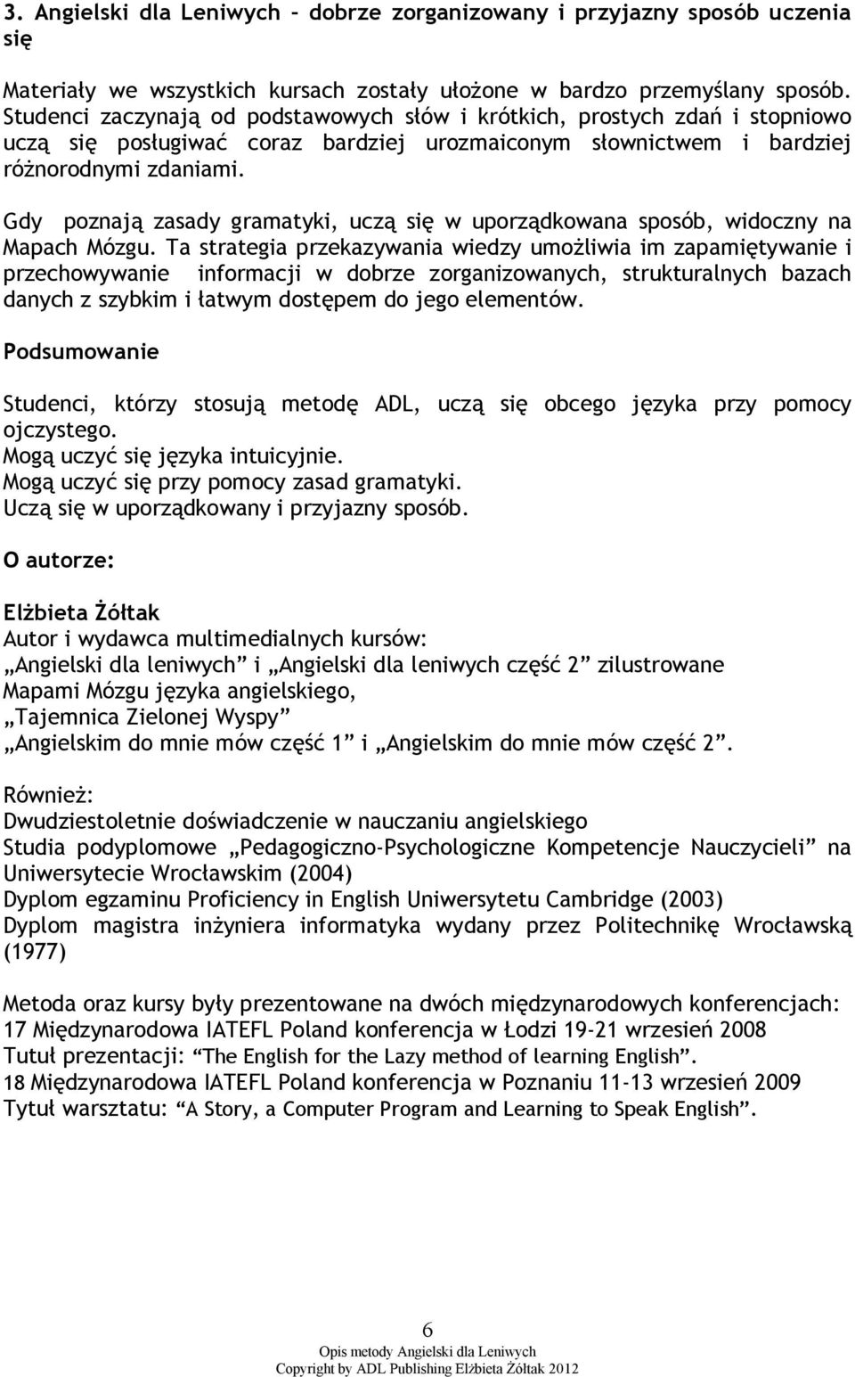 Gdy poznają zasady gramatyki, uczą się w uporządkowana sposób, widoczny na Mapach Mózgu.